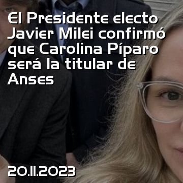 El Presidente electo Javier Milei confirmó que Carolina Píparo será la titular de Anses