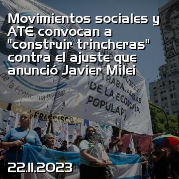 Movimientos sociales y ATE convocan a “construir trincheras” contra el ajuste que anunció Javier Milei