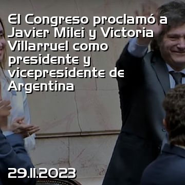 El Congreso proclamó a Javier Milei y Victoria Villarruel como presidente y vicepresidente de Argentina