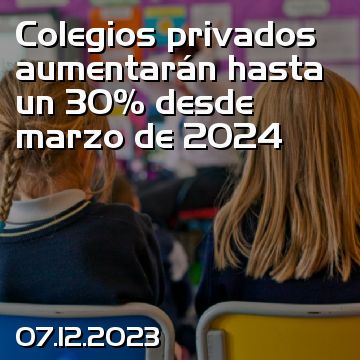 Colegios privados aumentarán hasta un 30% desde marzo de 2024