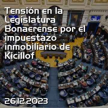 Tensión en la Legislatura Bonaerense por el impuestazo inmobiliario de Kicillof