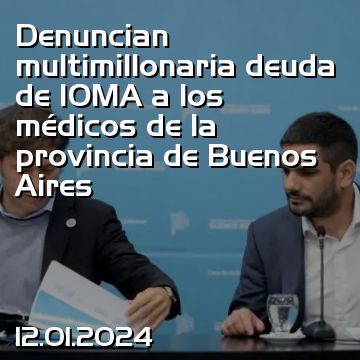 Denuncian multimillonaria deuda de IOMA a los médicos de la provincia de Buenos Aires