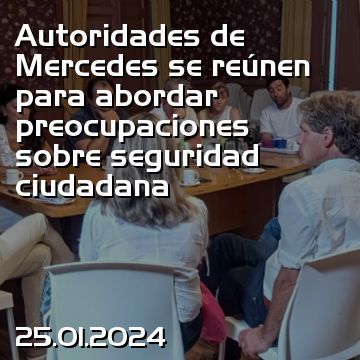 Autoridades de Mercedes se reúnen para abordar preocupaciones sobre seguridad ciudadana