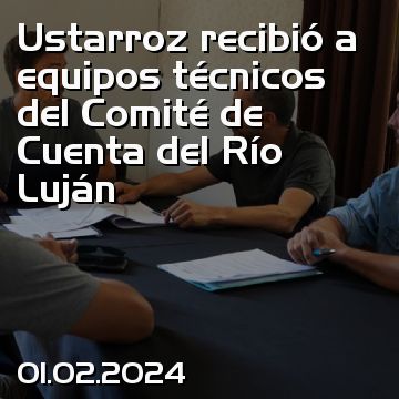 Ustarroz recibió a equipos técnicos del Comité de Cuenta del Río Luján