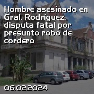 Hombre asesinado en Gral. Rodríguez: disputa fatal por presunto robo de cordero