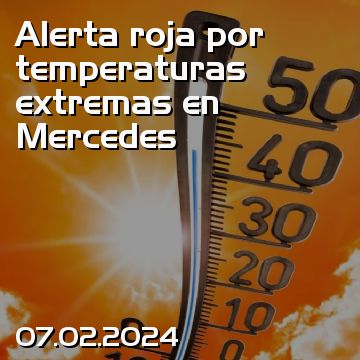 Alerta roja por temperaturas extremas en Mercedes