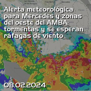 Alerta meteorológica para Mercedes y zonas del oeste del AMBA: tormentas y se esperan ráfagas de viento