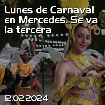 Lunes de Carnaval en Mercedes. Se va la tercera