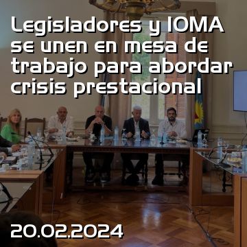 Legisladores y IOMA se unen en mesa de trabajo para abordar crisis prestacional