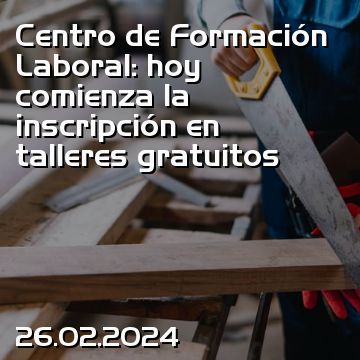 Centro de Formación Laboral: hoy comienza la inscripción en talleres gratuitos