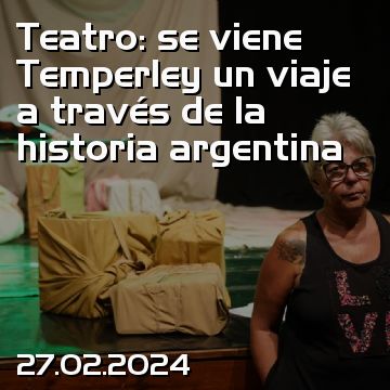 Teatro: se viene Temperley un viaje a través de la historia argentina