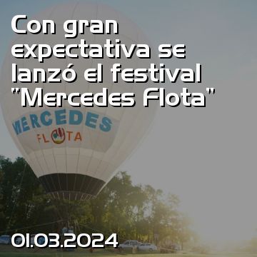 Con gran expectativa se lanzó el festival “Mercedes Flota”