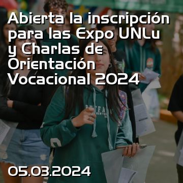 Abierta la inscripción para las Expo UNLu y Charlas de Orientación Vocacional 2024
