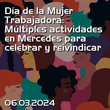 Día de la Mujer Trabajadora: Múltiples actividades en Mercedes para celebrar y reivindicar