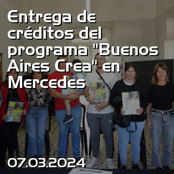 Entrega de créditos del programa “Buenos Aires Crea” en Mercedes