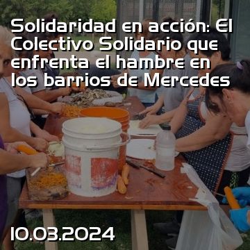 Solidaridad en acción: El Colectivo Solidario que enfrenta el hambre en los barrios de Mercedes