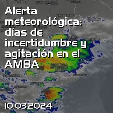 Alerta meteorológica: días de incertidumbre y agitación en el AMBA