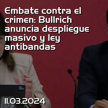 Embate contra el crimen: Bullrich anuncia despliegue masivo y ley antibandas