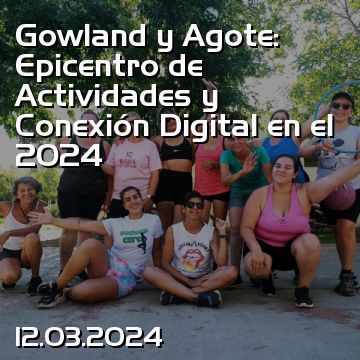 Gowland y Agote: Epicentro de Actividades y Conexión Digital en el 2024