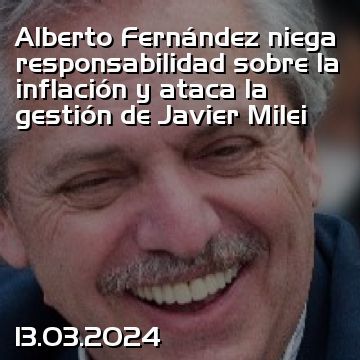 Alberto Fernández niega responsabilidad sobre la inflación y ataca la gestión de Javier Milei