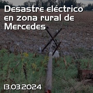 Desastre eléctrico en zona rural de Mercedes