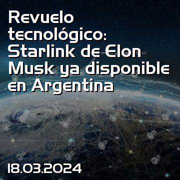 Revuelo tecnológico: Starlink de Elon Musk ya disponible en Argentina