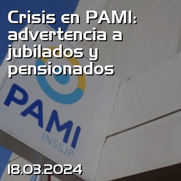 Crisis en PAMI: advertencia a jubilados y pensionados
