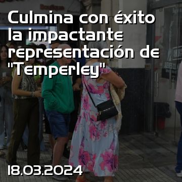 Culmina con éxito la impactante representación de “Temperley”