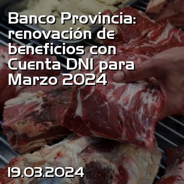 Banco Provincia: renovación de beneficios con Cuenta DNI para Marzo 2024