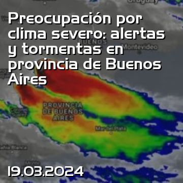 Preocupación por clima severo: alertas y tormentas en provincia de Buenos Aires