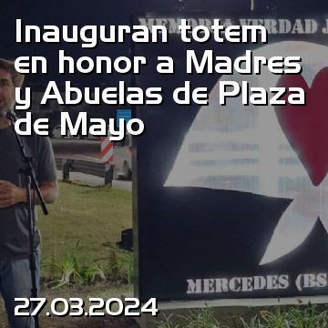 Inauguran totem en honor a Madres y Abuelas de Plaza de Mayo