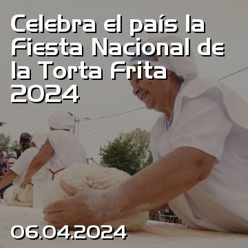 Celebra el país la Fiesta Nacional de la Torta Frita 2024