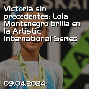 Victoria sin precedentes: Lola Montenegro brilla en la Artistic International Series