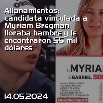Allanamientos: candidata vinculada a Myriam Bregman lloraba hambre y le encontraron 55 mil dólares