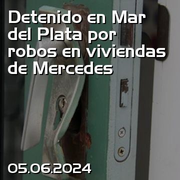 Detenido en Mar del Plata por robos en viviendas de Mercedes