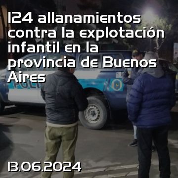 124 allanamientos contra la explotación infantil en la provincia de Buenos Aires