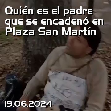 Quién es el padre que se encadenó en Plaza San Martín