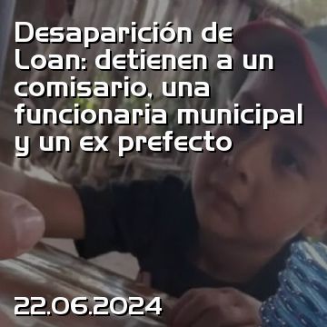 Desaparición de Loan: detienen a un comisario, una funcionaria municipal y un ex prefecto