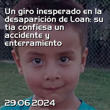 Un giro inesperado en la desaparición de Loan: su tía confiesa un accidente y enterramiento