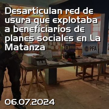 Desarticulan red de usura que explotaba a beneficiarios de planes sociales en La Matanza