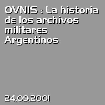 OVNIS : La historia de los archivos militares Argentinos