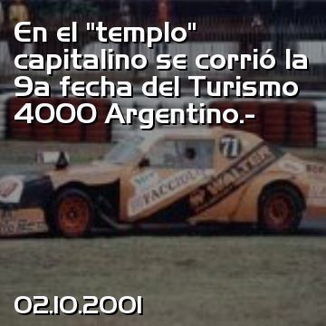En el “templo” capitalino se corrió la 9a fecha del Turismo 4000 Argentino.-