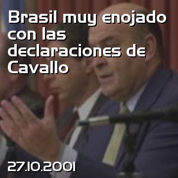 Brasil muy enojado con las declaraciones de Cavallo