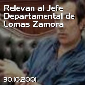 Relevan al Jefe Departamental de Lomas Zamora