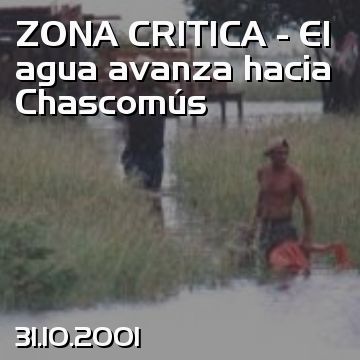 ZONA CRITICA - El agua avanza hacia Chascomús