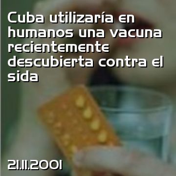 Cuba utilizaría en humanos una vacuna recientemente descubierta contra el sida