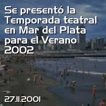 Se presentó la Temporada teatral en Mar del Plata para el Verano 2002