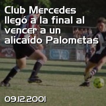 Club Mercedes llegó a la final al vencer a un alicaído Palometas