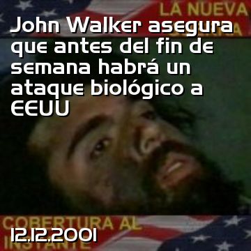 John Walker asegura que antes del fin de semana habrá un ataque biológico a EEUU