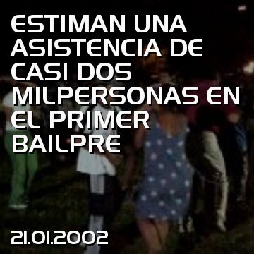 ESTIMAN UNA ASISTENCIA DE CASI DOS MILPERSONAS EN EL PRIMER BAILPRE